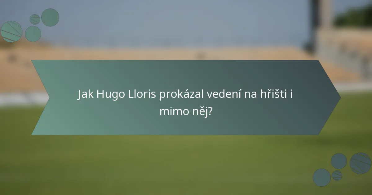 Jak Hugo Lloris prokázal vedení na hřišti i mimo něj?