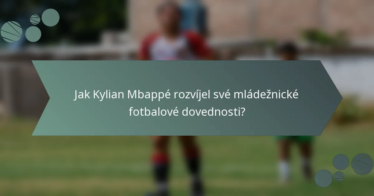 Jak Kylian Mbappé rozvíjel své mládežnické fotbalové dovednosti?