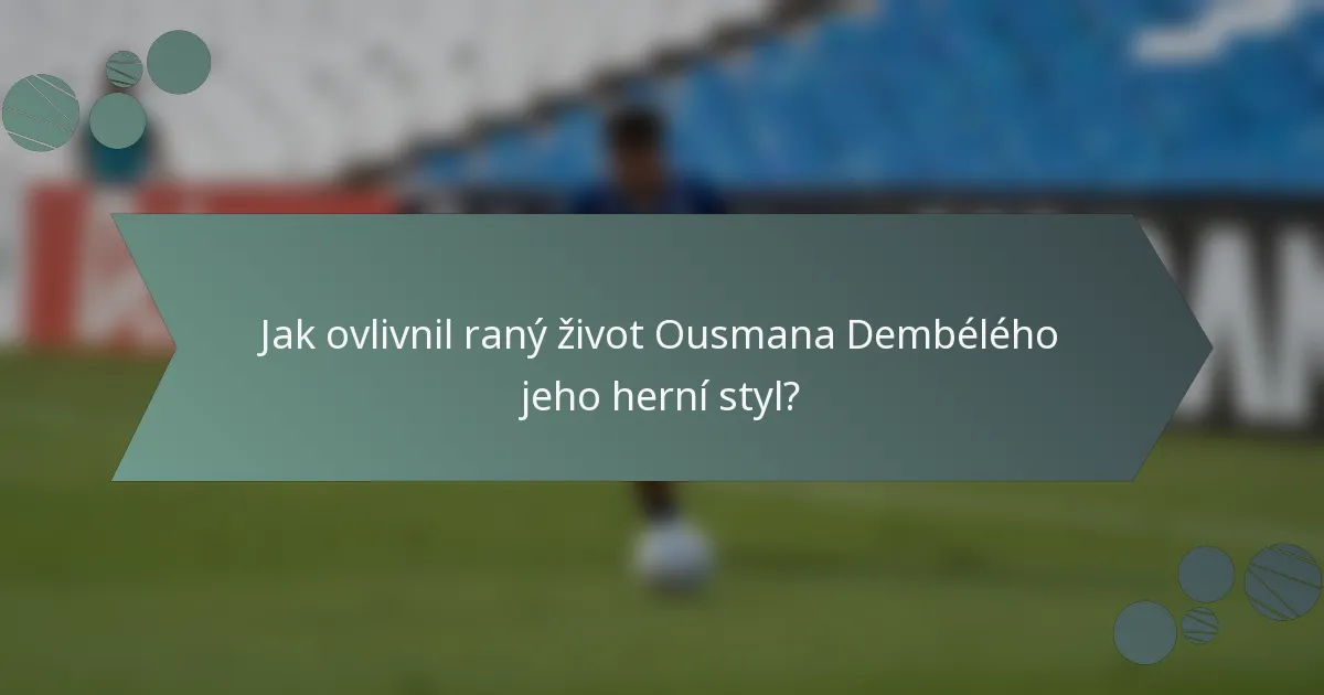 Jak ovlivnil raný život Ousmana Dembélého jeho herní styl?