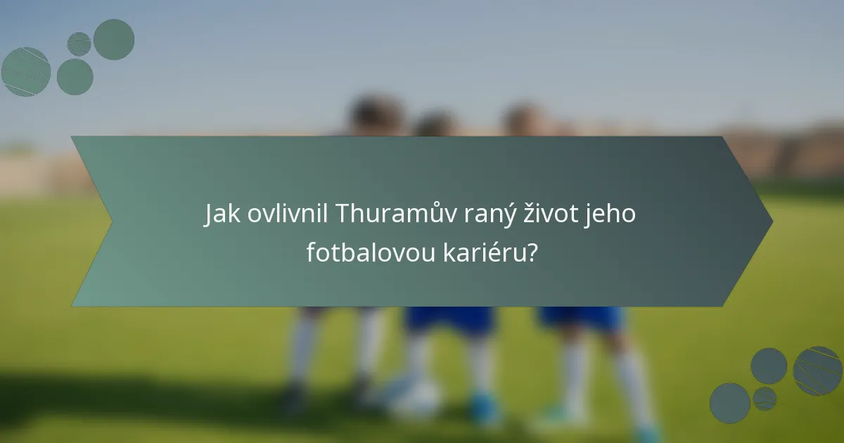 Jak ovlivnil Thuramův raný život jeho fotbalovou kariéru?