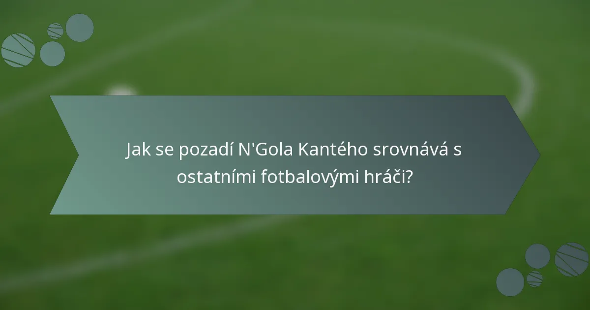 Jak se pozadí N'Gola Kantého srovnává s ostatními fotbalovými hráči?