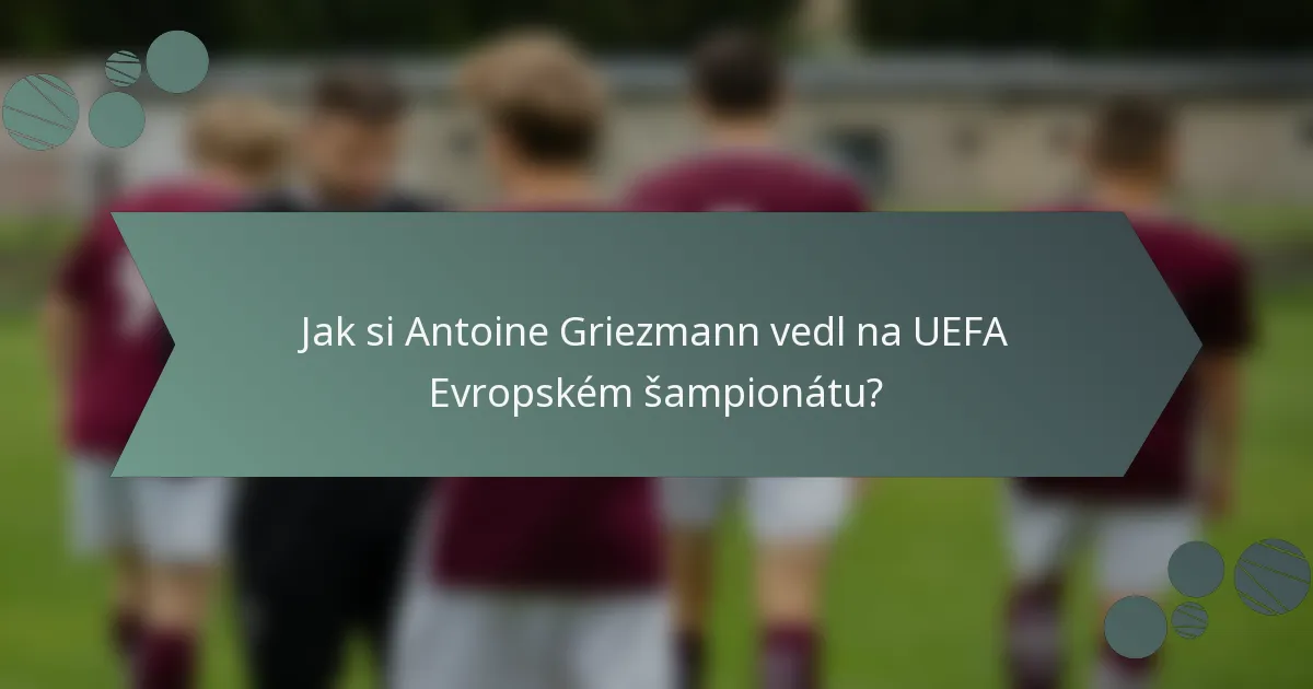 Jak si Antoine Griezmann vedl na UEFA Evropském šampionátu?
