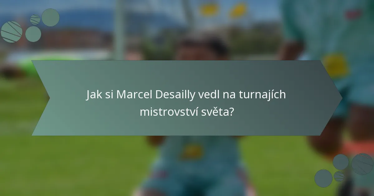 Jak si Marcel Desailly vedl na turnajích mistrovství světa?