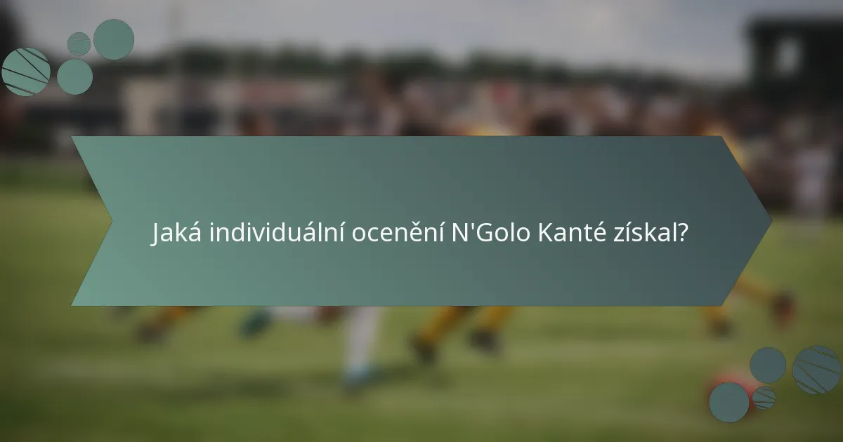 Jaká individuální ocenění N'Golo Kanté získal?