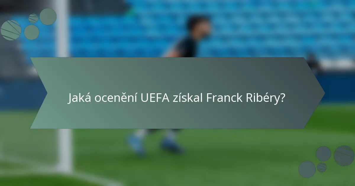Jaká ocenění UEFA získal Franck Ribéry?