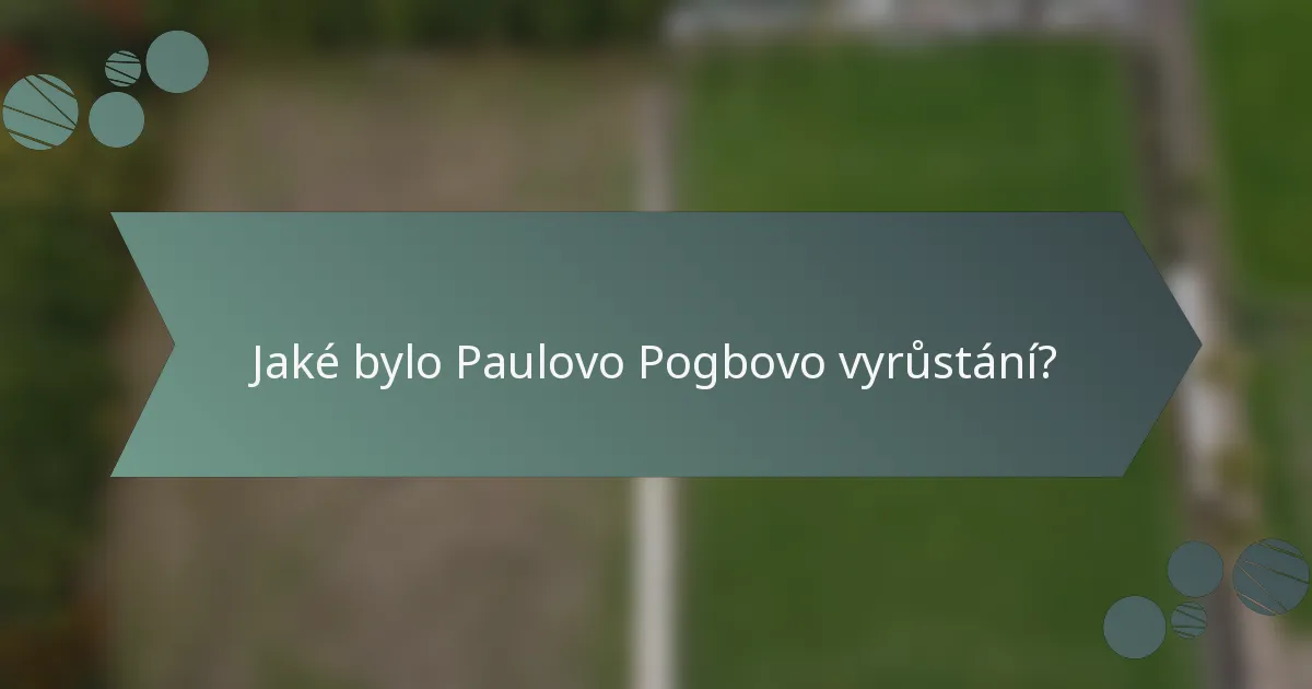 Jaké bylo Paulovo Pogbovo vyrůstání?