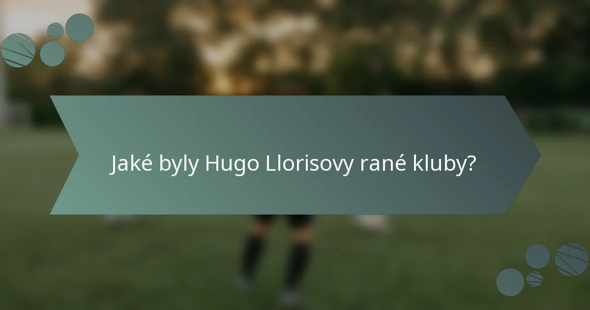 Jaké byly Hugo Llorisovy rané kluby?