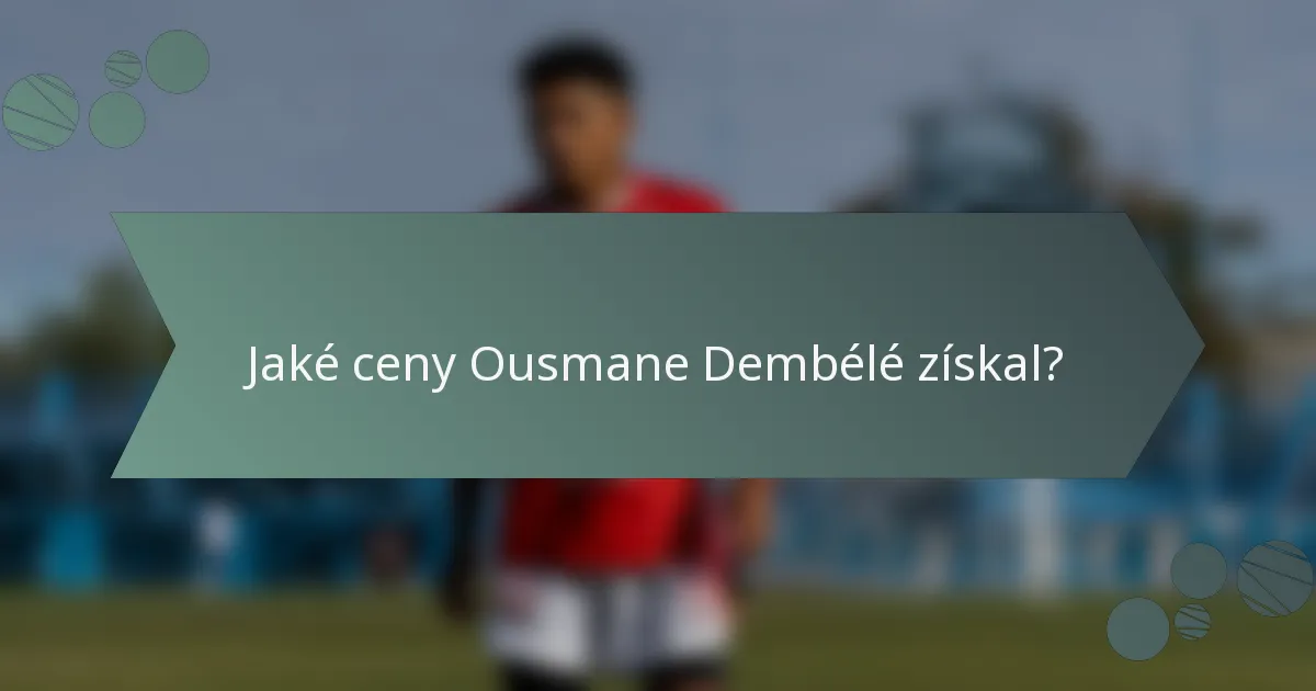 Jaké ceny Ousmane Dembélé získal?