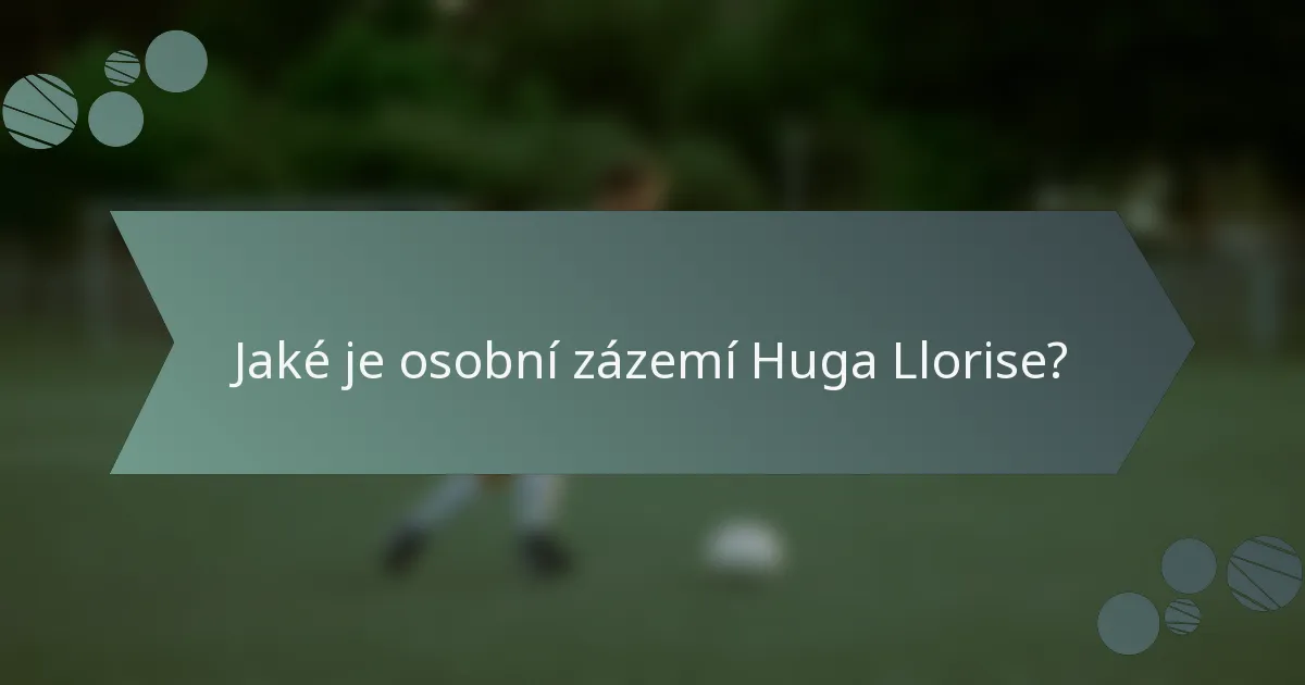 Jaké je osobní zázemí Huga Llorise?