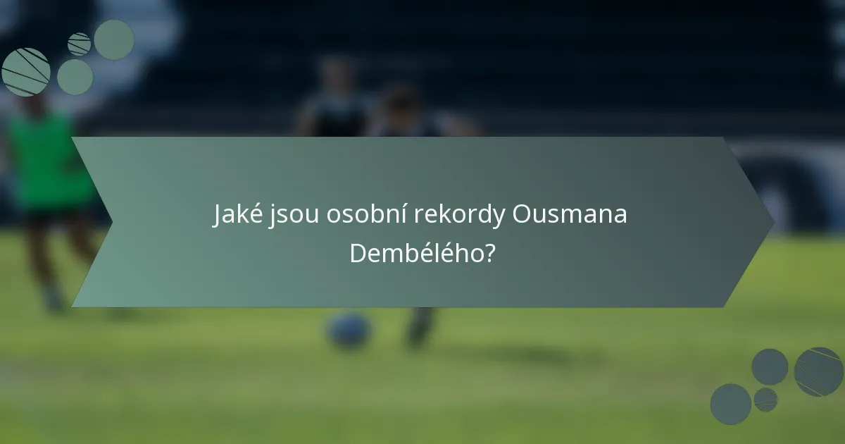 Jaké jsou osobní rekordy Ousmana Dembélého?