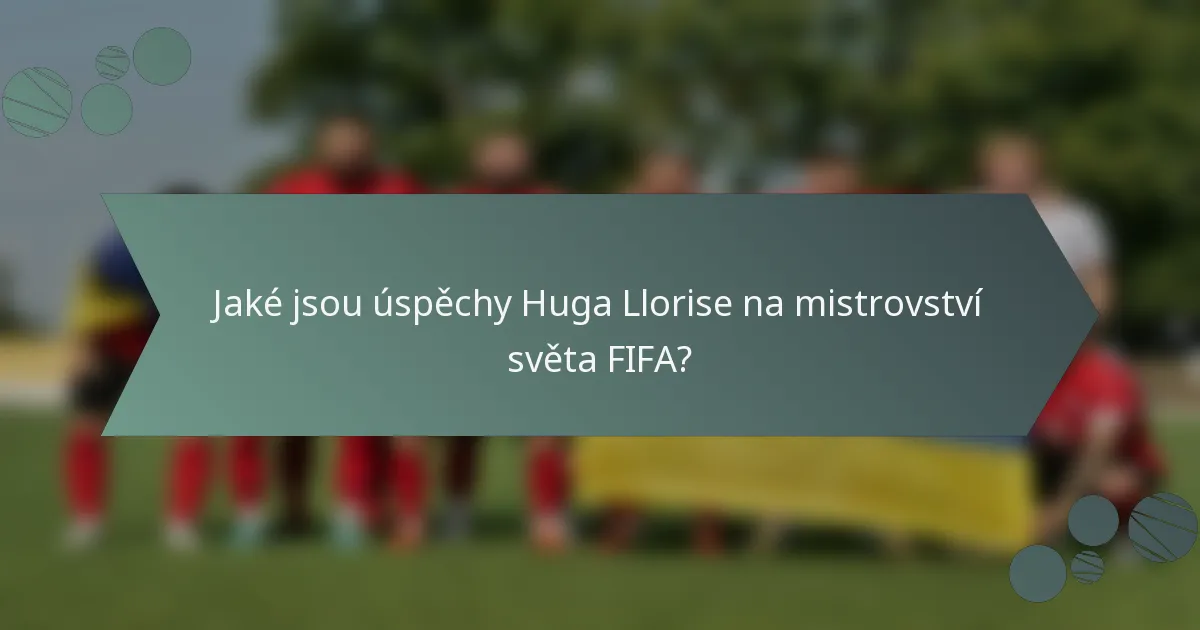 Jaké jsou úspěchy Huga Llorise na mistrovství světa FIFA?