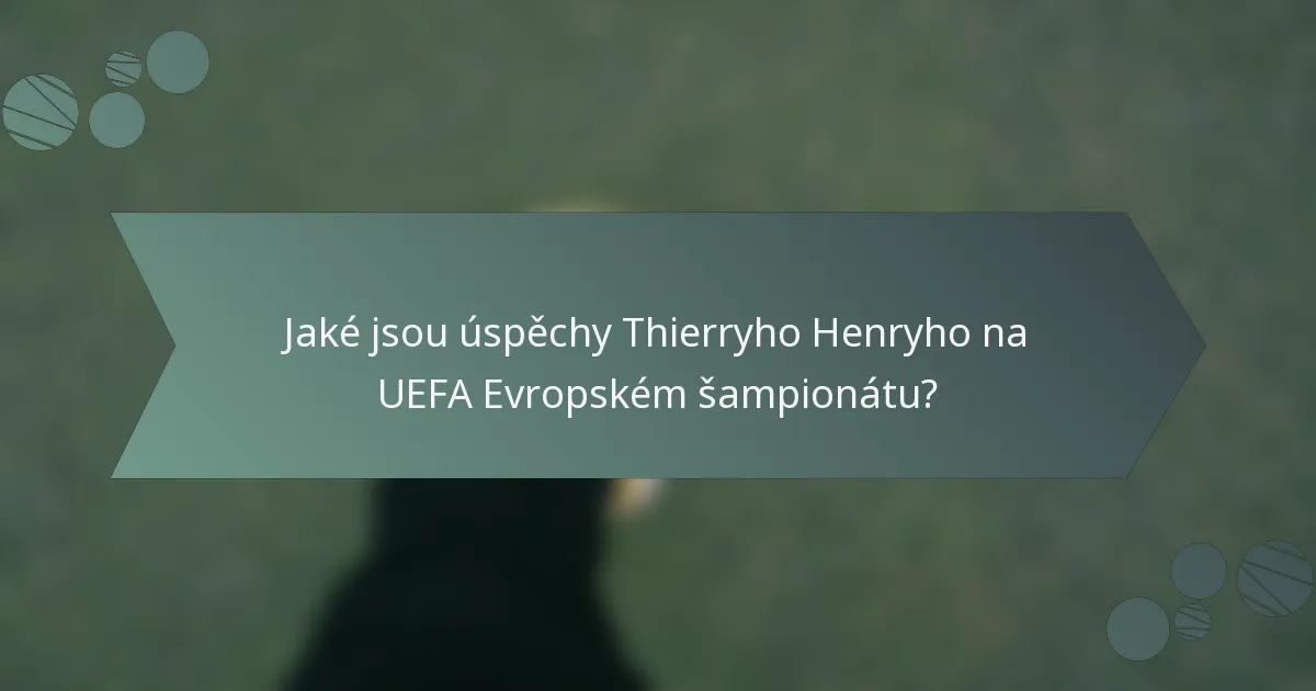 Jaké jsou úspěchy Thierryho Henryho na UEFA Evropském šampionátu?