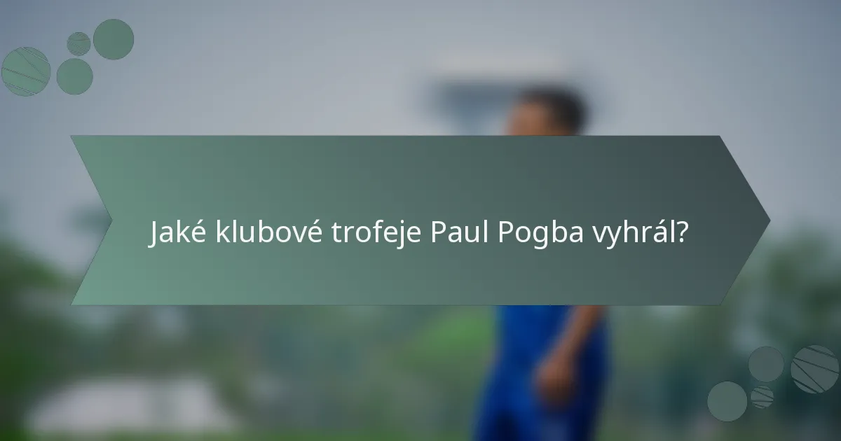 Jaké klubové trofeje Paul Pogba vyhrál?