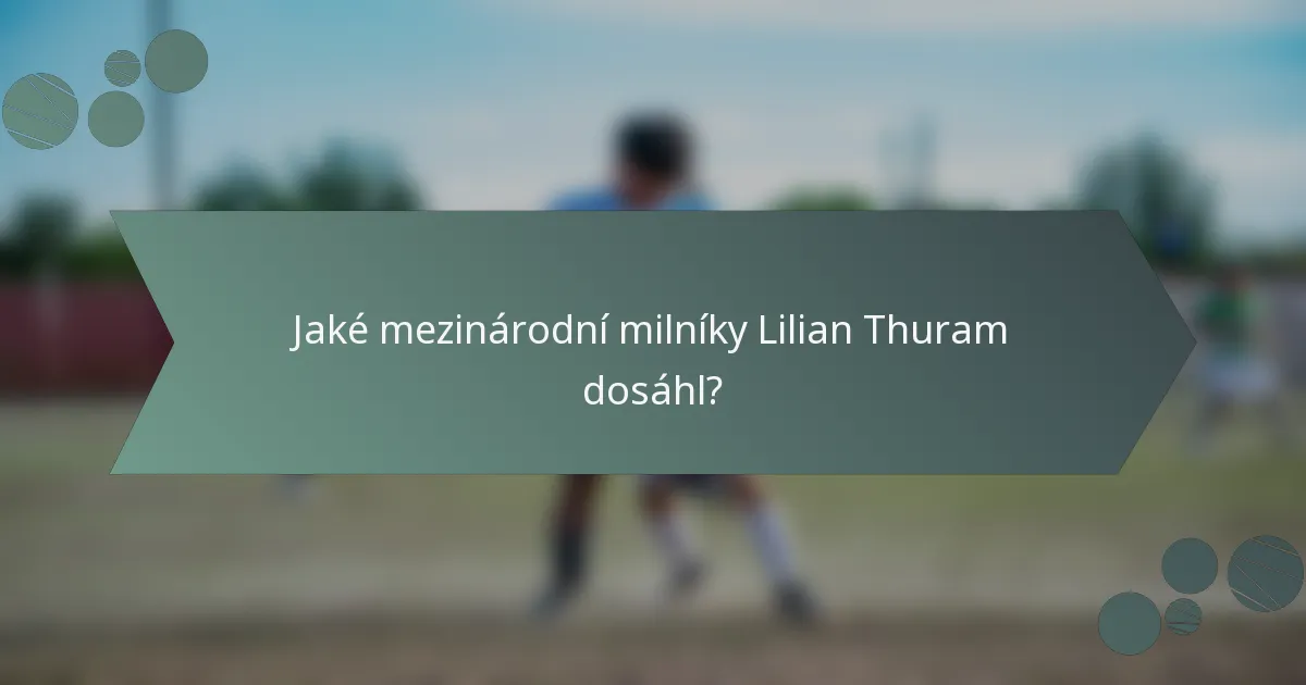 Jaké mezinárodní milníky Lilian Thuram dosáhl?