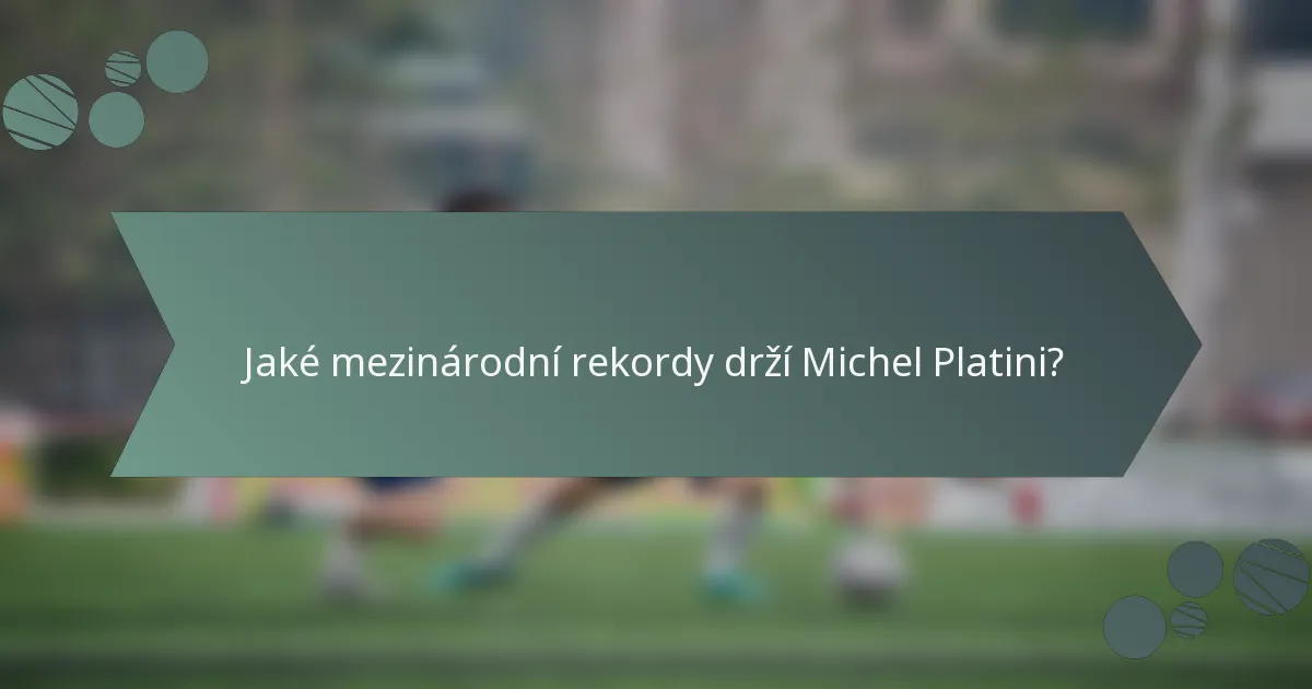 Jaké mezinárodní rekordy drží Michel Platini?