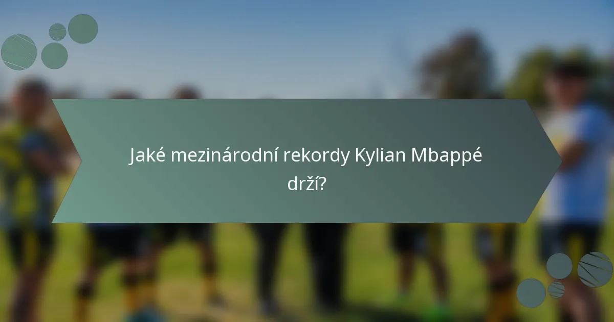 Jaké mezinárodní rekordy Kylian Mbappé drží?