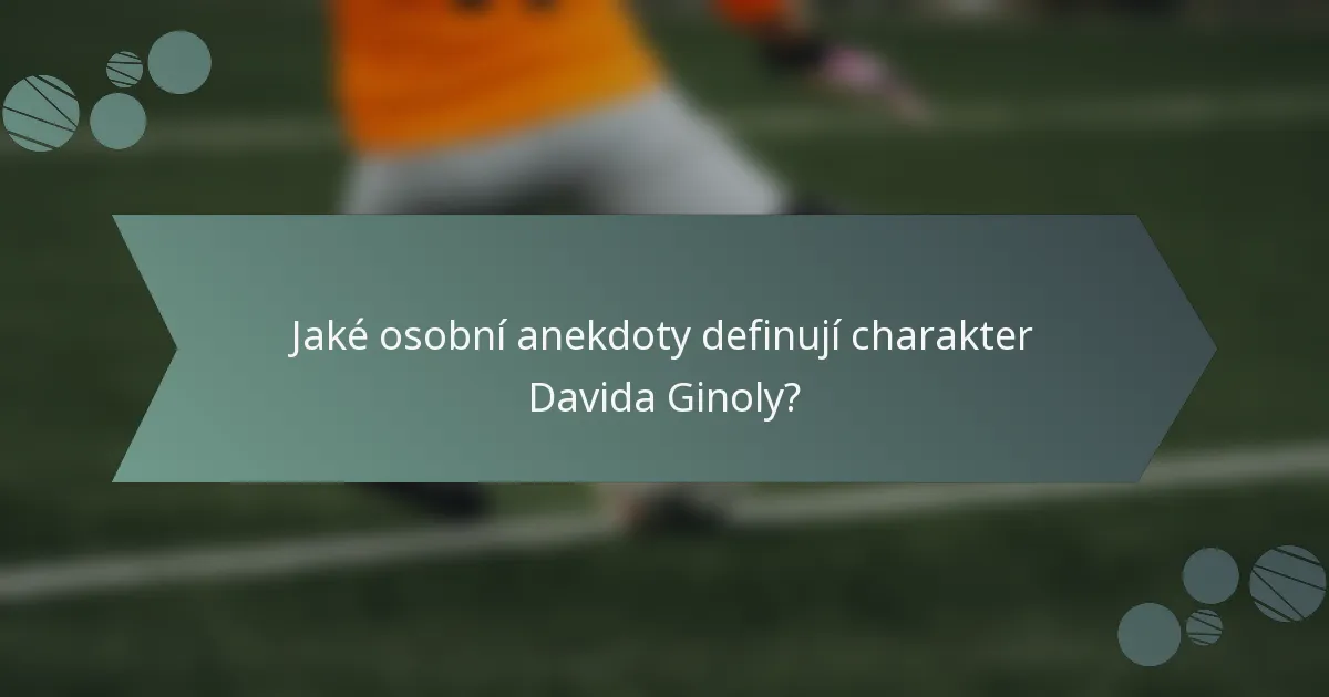 Jaké osobní anekdoty definují charakter Davida Ginoly?