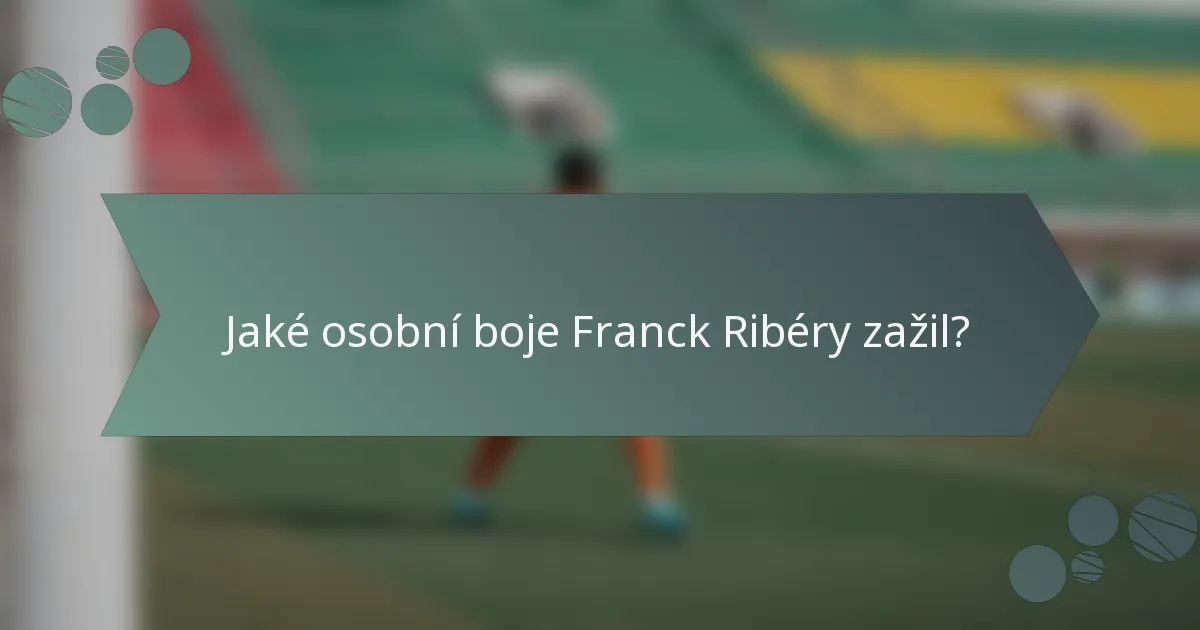 Jaké osobní boje Franck Ribéry zažil?