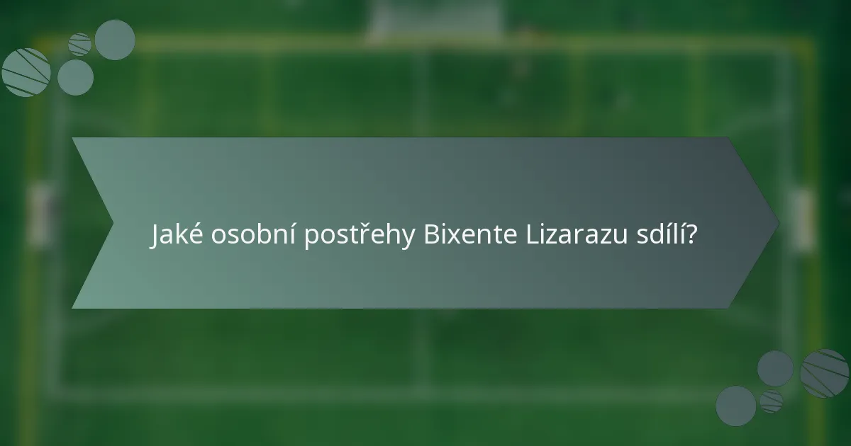 Jaké osobní postřehy Bixente Lizarazu sdílí?