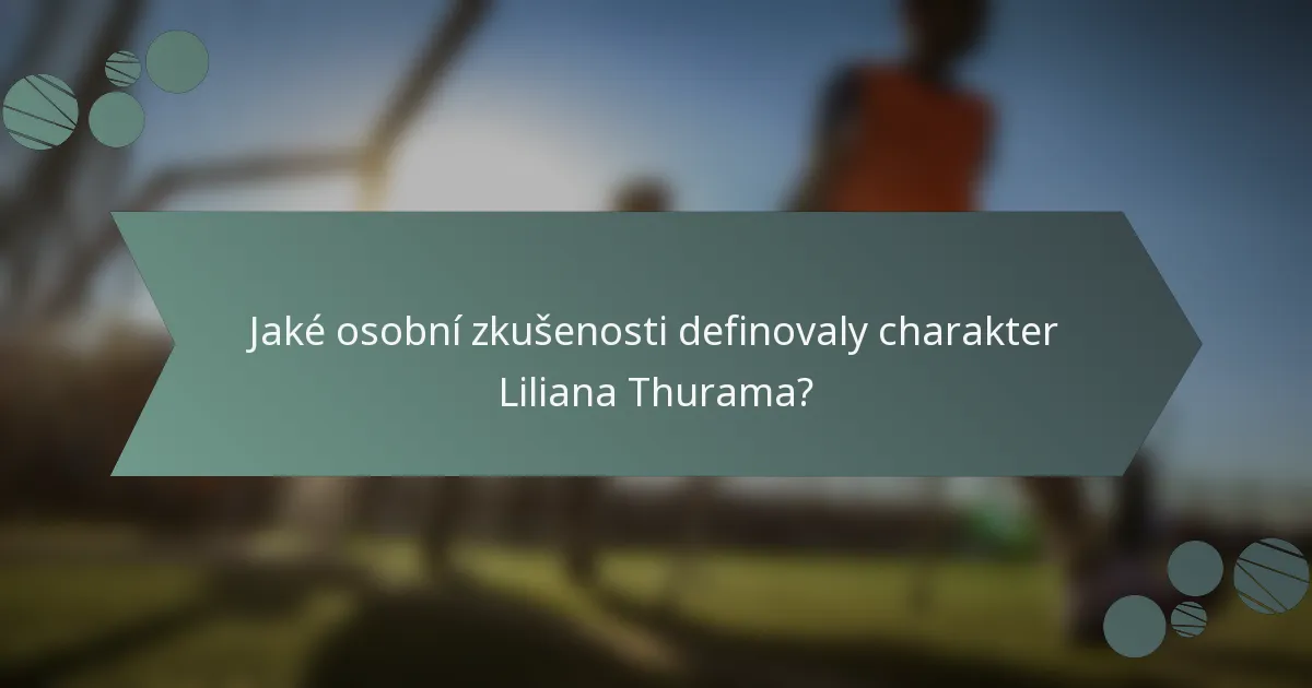 Jaké osobní zkušenosti definovaly charakter Liliana Thurama?