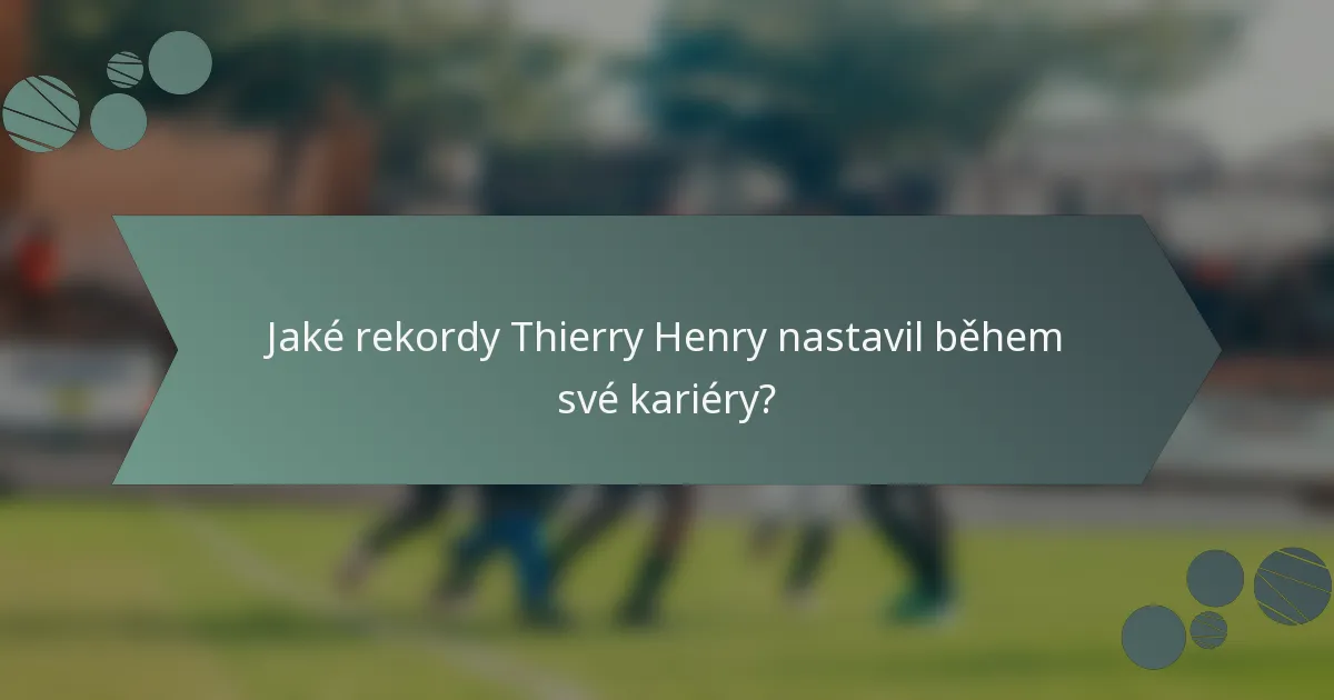 Jaké rekordy Thierry Henry nastavil během své kariéry?