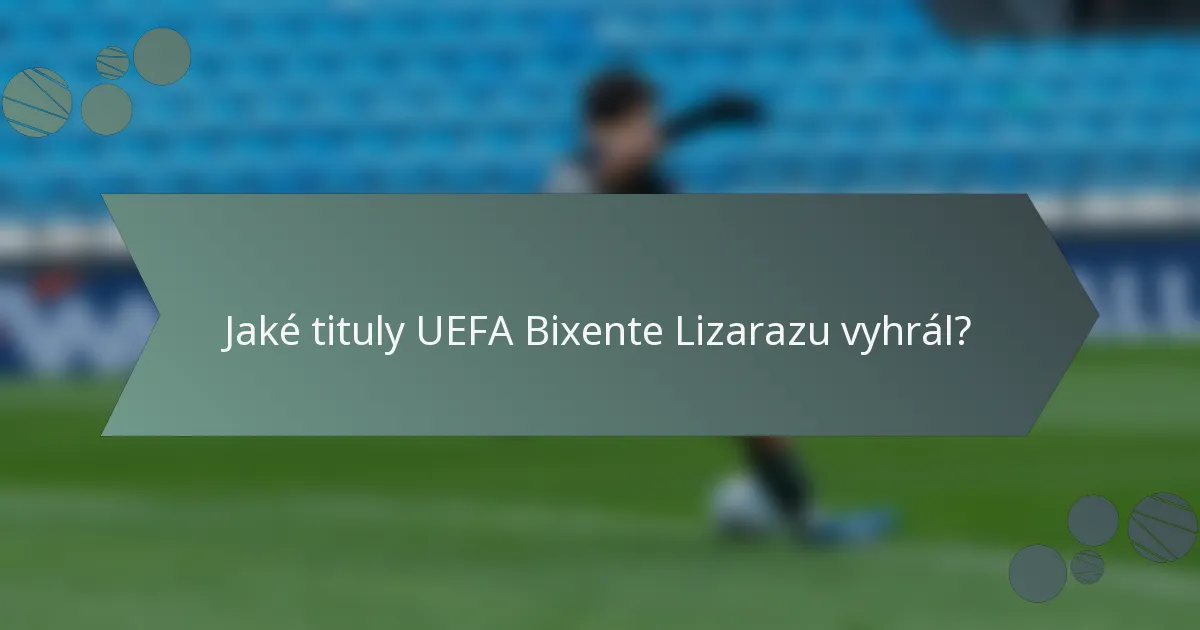 Jaké tituly UEFA Bixente Lizarazu vyhrál?