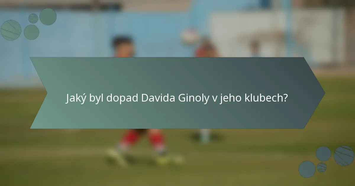 Jaký byl dopad Davida Ginoly v jeho klubech?