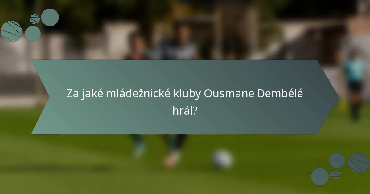 Za jaké mládežnické kluby Ousmane Dembélé hrál?