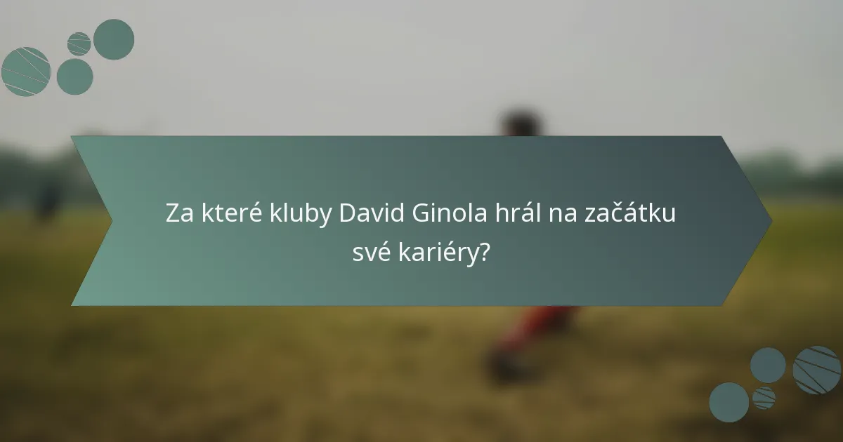 Za které kluby David Ginola hrál na začátku své kariéry?